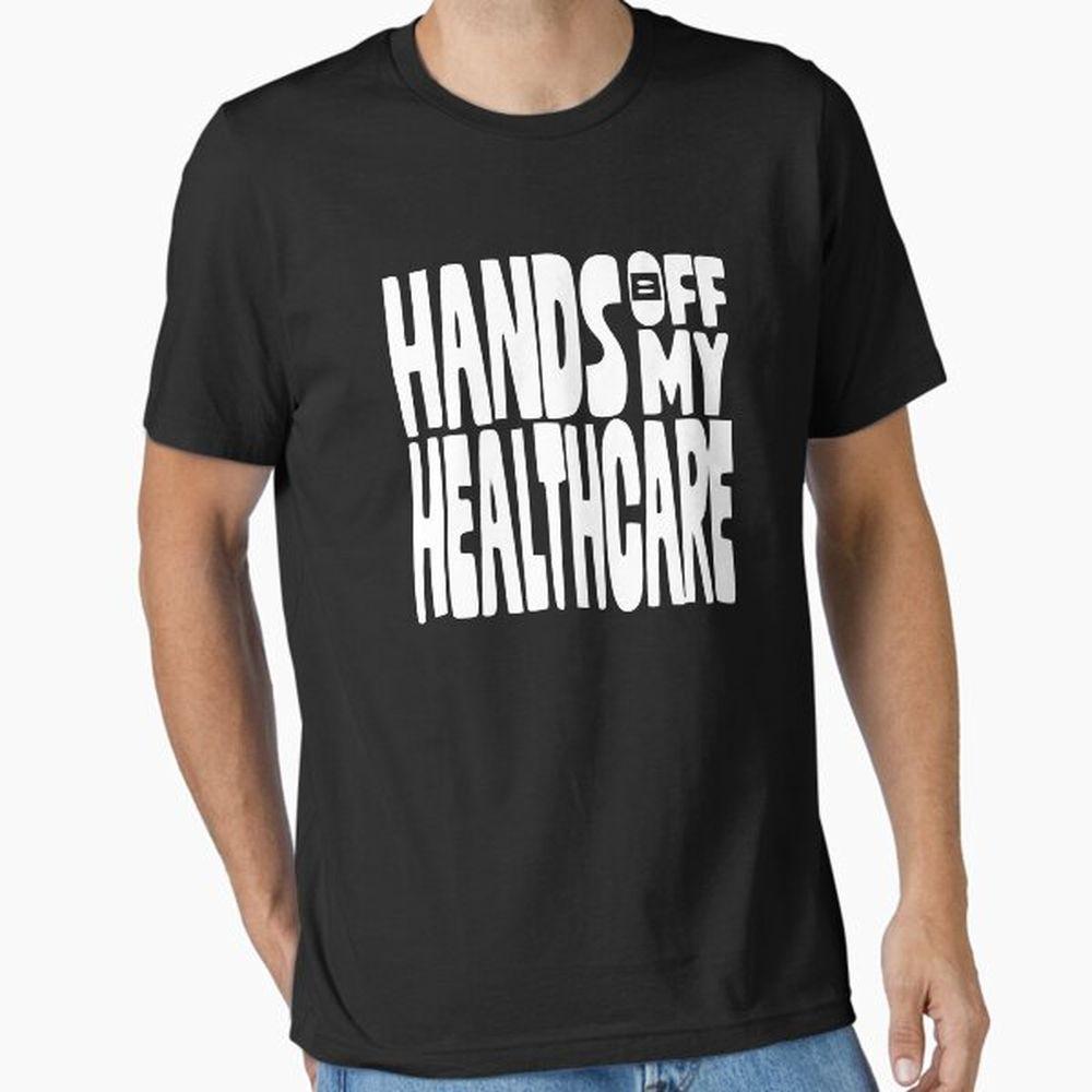 Hands Off My Healthcare Shirt